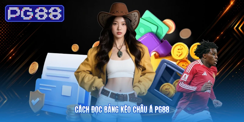 Cách Đọc Bảng Kèo Châu Á PG88