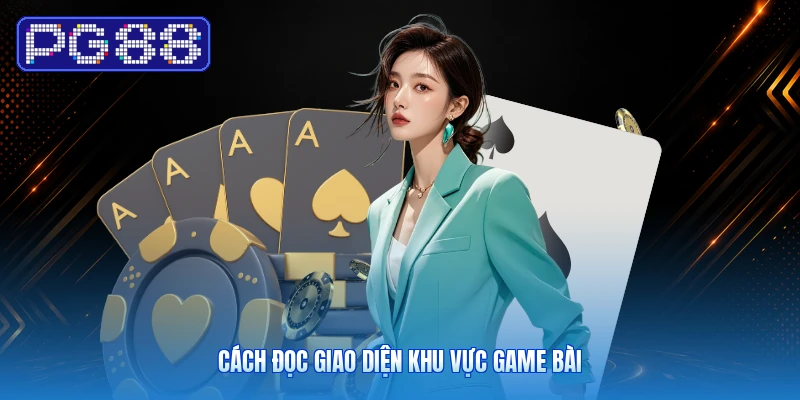 Cách Đọc Giao Diện Khu Vực Game Bài
