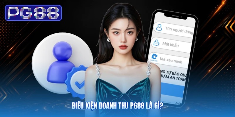 Điều Kiện Doanh Thu PG88: Cách Đọc Và Kiểm Tra Trước Khi Nhận Thưởng 2 Điều kiện doanh thu PG88 là gì?