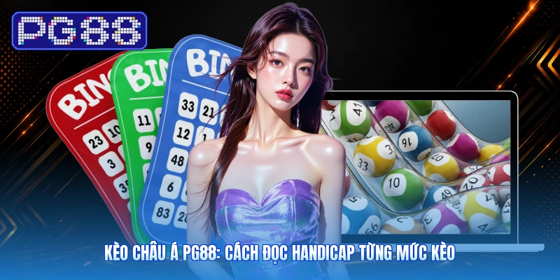 Kèo Châu Á PG88: Cách Đọc Handicap Từng Mức Kèo