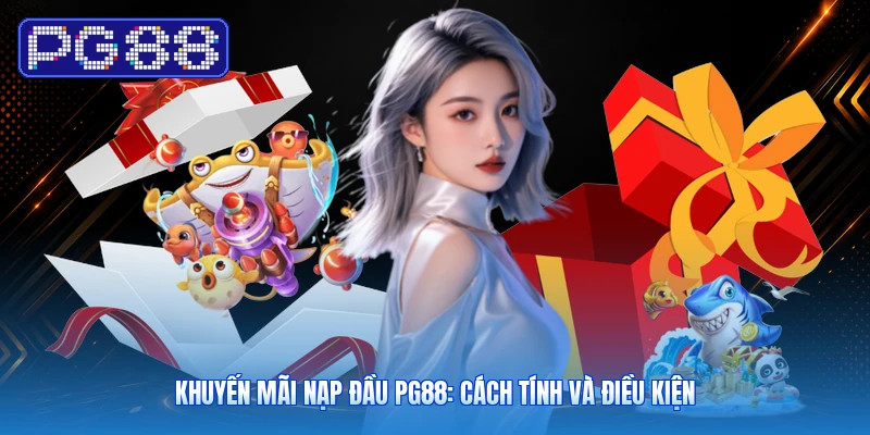 Khuyến Mãi Nạp Đầu PG88: Cách Tính Và Điều Kiện 1 Khuyến Mãi Nạp Đầu PG88: Cách Tính Và Điều Kiện
