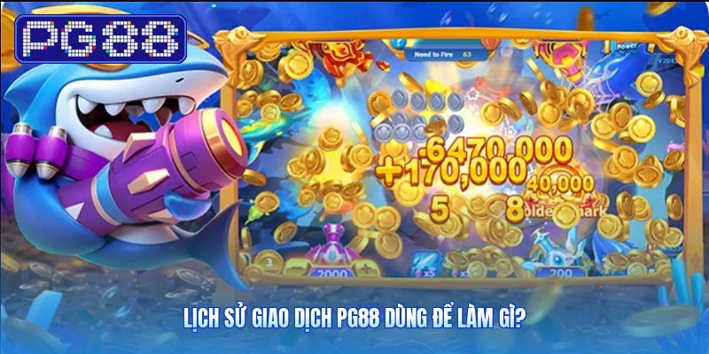Lịch sử giao dịch PG88 dùng để làm gì?