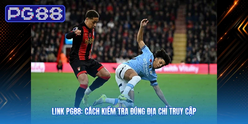 Link PG88: Cách Kiểm Tra Đúng Địa Chỉ Truy Cập