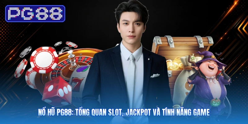Nổ Hũ PG88: Tổng Quan Slot, Jackpot Và Tính Năng Game