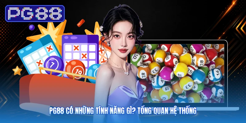 PG88 Có Những Tính Năng Gì? Tổng Quan Hệ Thống