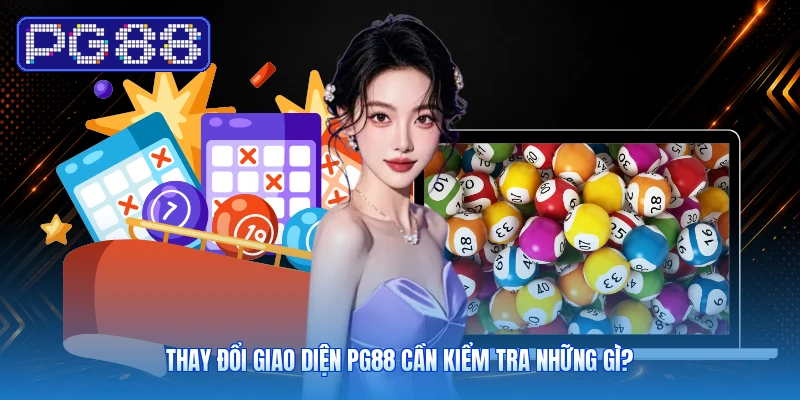 Thay Đổi Giao Diện PG88 Cần Kiểm Tra Những Gì?
