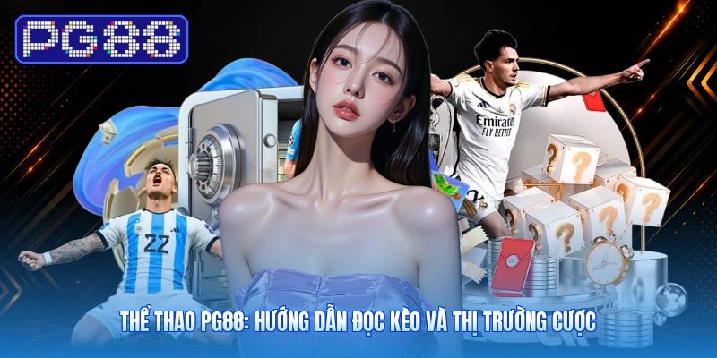 Thể Thao PG88: Hướng Dẫn Đọc Kèo Và Thị Trường Cược