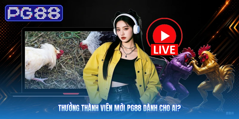 Thưởng Thành Viên Mới PG88: Điều Kiện Và Cách Nhận 2 Thưởng Thành Viên Mới PG88 Dành Cho Ai?