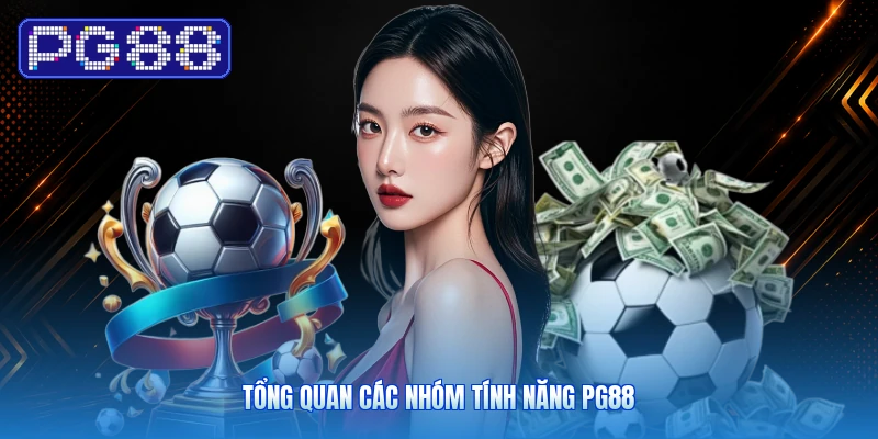 Tổng Quan Các Nhóm Tính Năng PG88