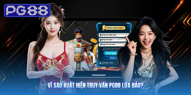 Vì Sao Xuất Hiện Truy Vấn PG88 Lừa Đảo?