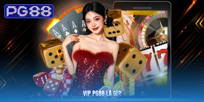 VIP PG88 Là Gì?
