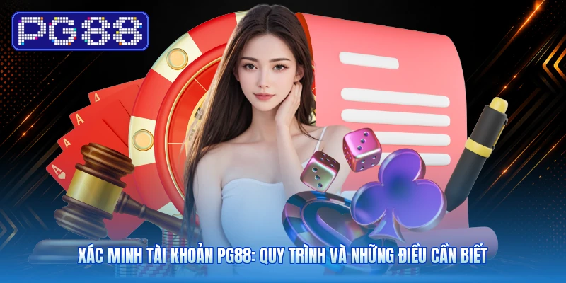 Xác Minh Tài Khoản PG88: Quy Trình Và Những Điều Cần Biết